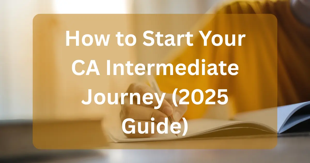 How to Start Your CA Intermediate Journey (2025 Guide)