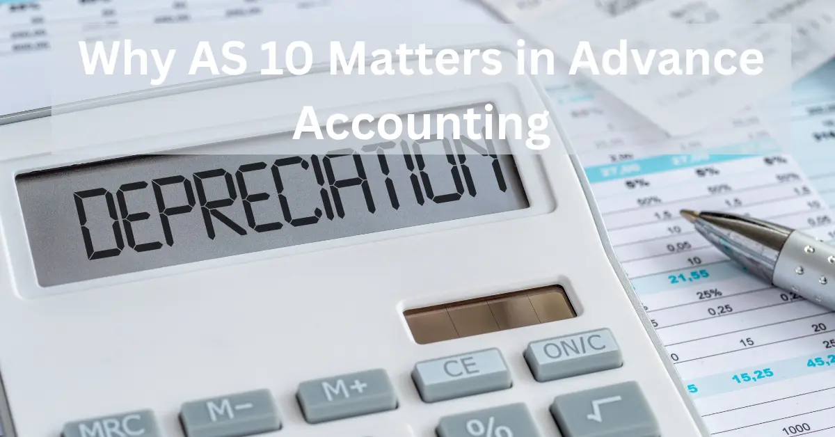Why AS 10 Matters in Advance Accounting