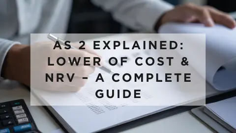 Read more about the article AS 2 Explained: Lower of Cost & NRV – A Complete Guide