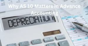 Read more about the article Why AS 10 Matters in Advance Accounting