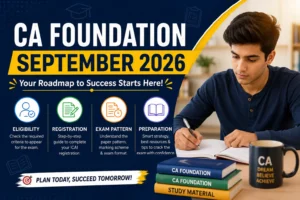Read more about the article CA Foundation September 2026: Eligibility, Registration, Exam Pattern & Preparation