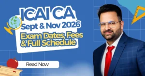 Read more about the article ICAI CA Sept & Nov 2026 Exam Dates, Fees & Full Schedule